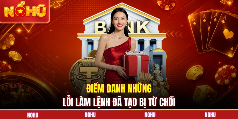 Điểm danh những lỗi làm lệnh đã tạo bị từ chối