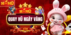 Quay Hũ Ngày Vàng - Thời Điểm Vàng Săn Thưởng Khủng
